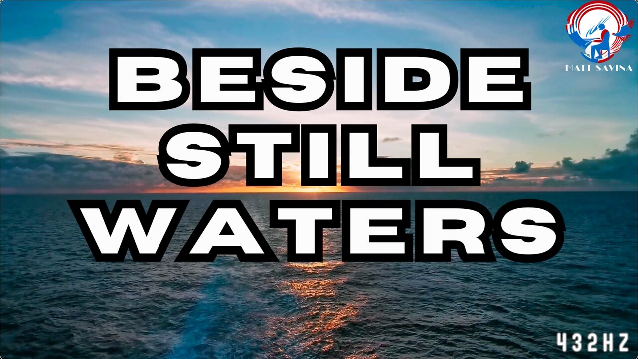 Beside Still Waters - Serene 432hz Piano Instrumental by Matt Savina | Inspired by Psalm 23:2