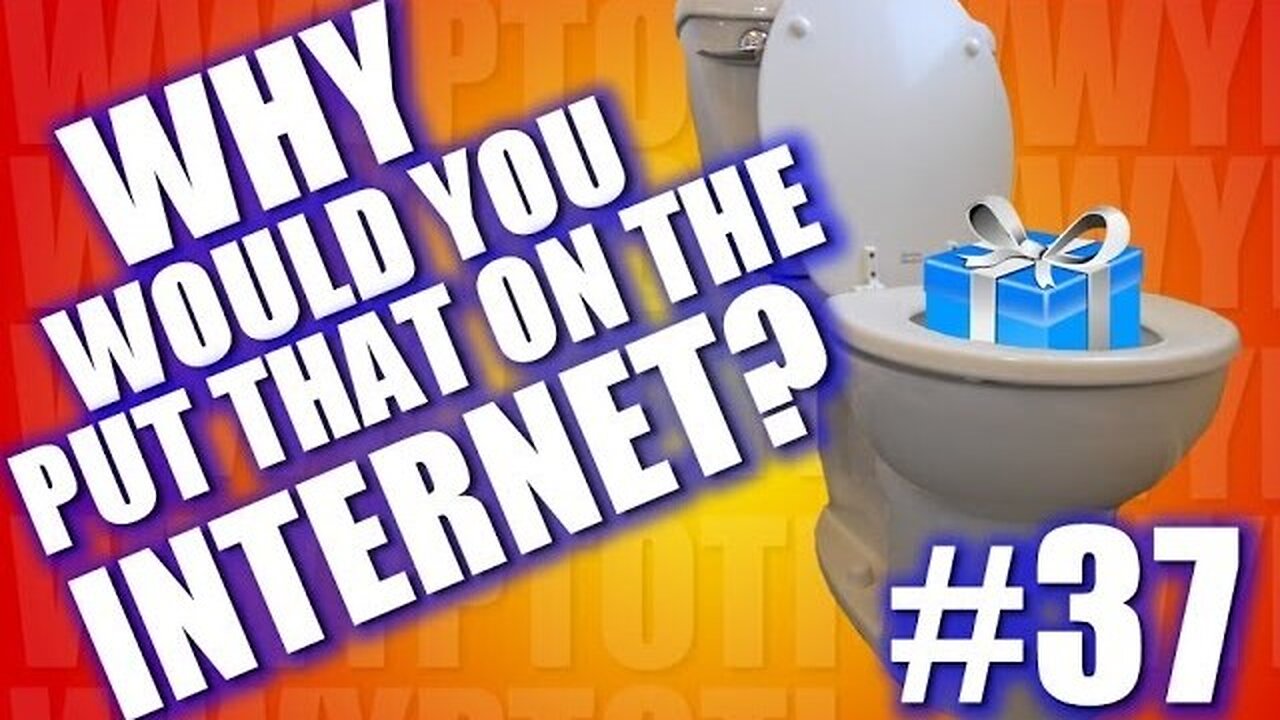 Why Would You Put That on the Internet? #37