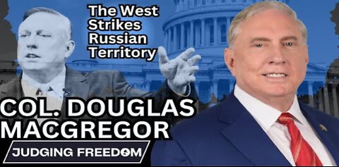 Col. Douglas Macgregor: The West Strikes Russian Territory