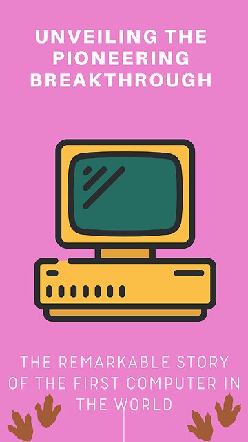 Unveiling the Pioneering Breakthrough: The Remarkable Story of the First Computer in the World