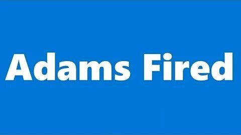 Adam is Fired