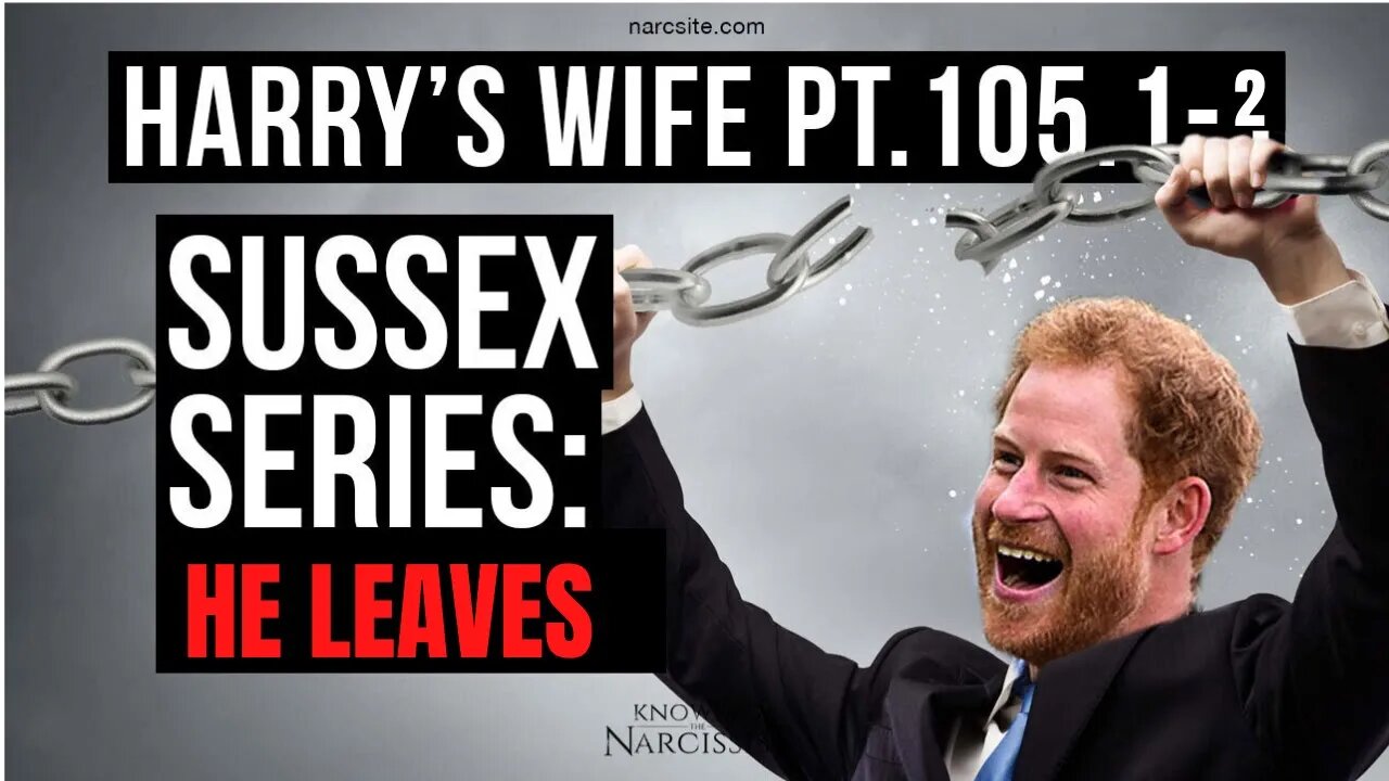 Meghan Markle : Harry´s Wife 105.1.2 The Sussex Series : He Leaves!