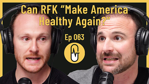 Ep 063 - Can RFK "Make America Healthy Again"?