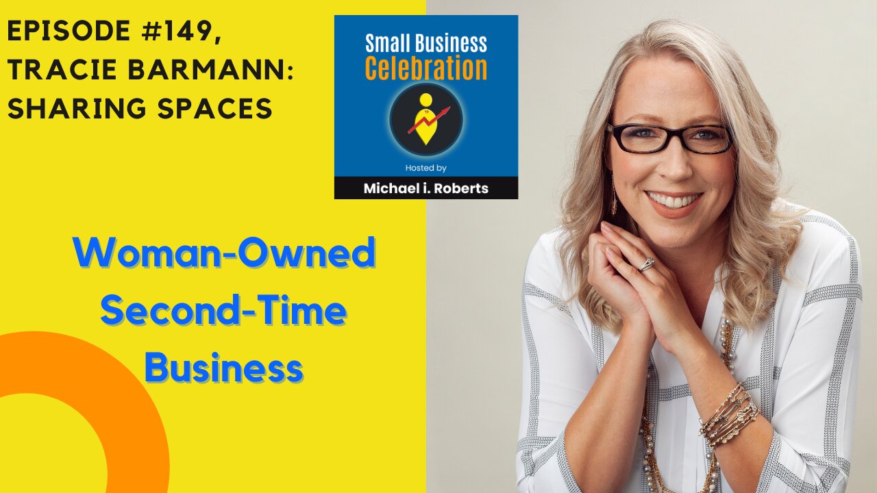 Episode #149, Tracie Barmann, Sharing Spaces, Woman Owned Second Time Business