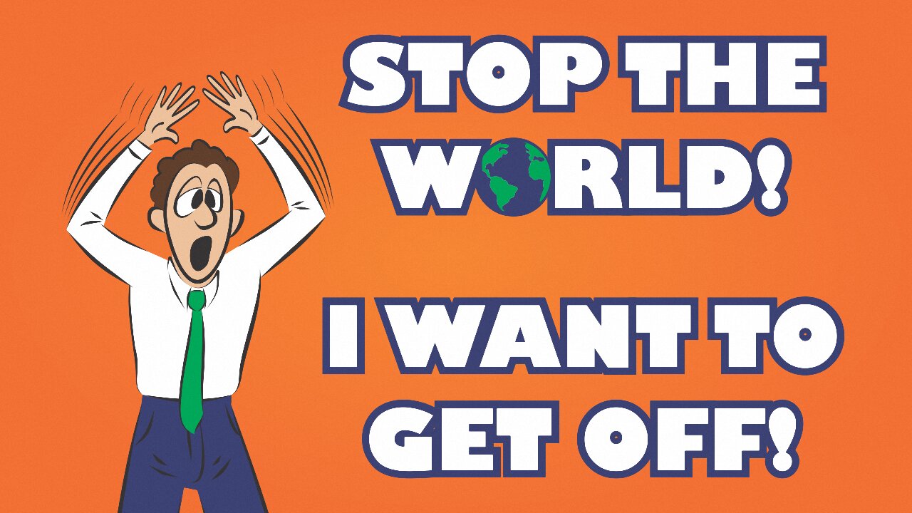 Stop the World! I Want to Get Off!