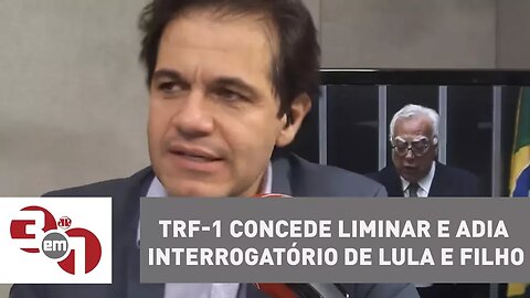 TRF-1 concede liminar e adia interrogatório de Lula e filho