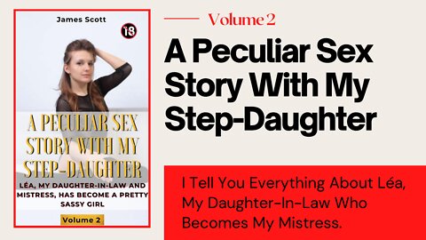 A Peculiar Sex Story with My Step-Daughter Volume 2