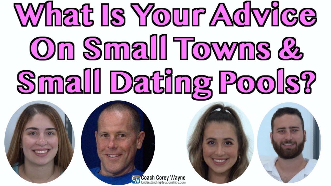 What Is Your Advice On Small Towns & Small Dating Pools?