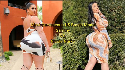 Most Curvaceous US Based Model Sammy VS Nicole Nurko