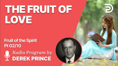 Fruit of The Spirit Pt 2 of 10 - The Fruit of Love - Derek Prince