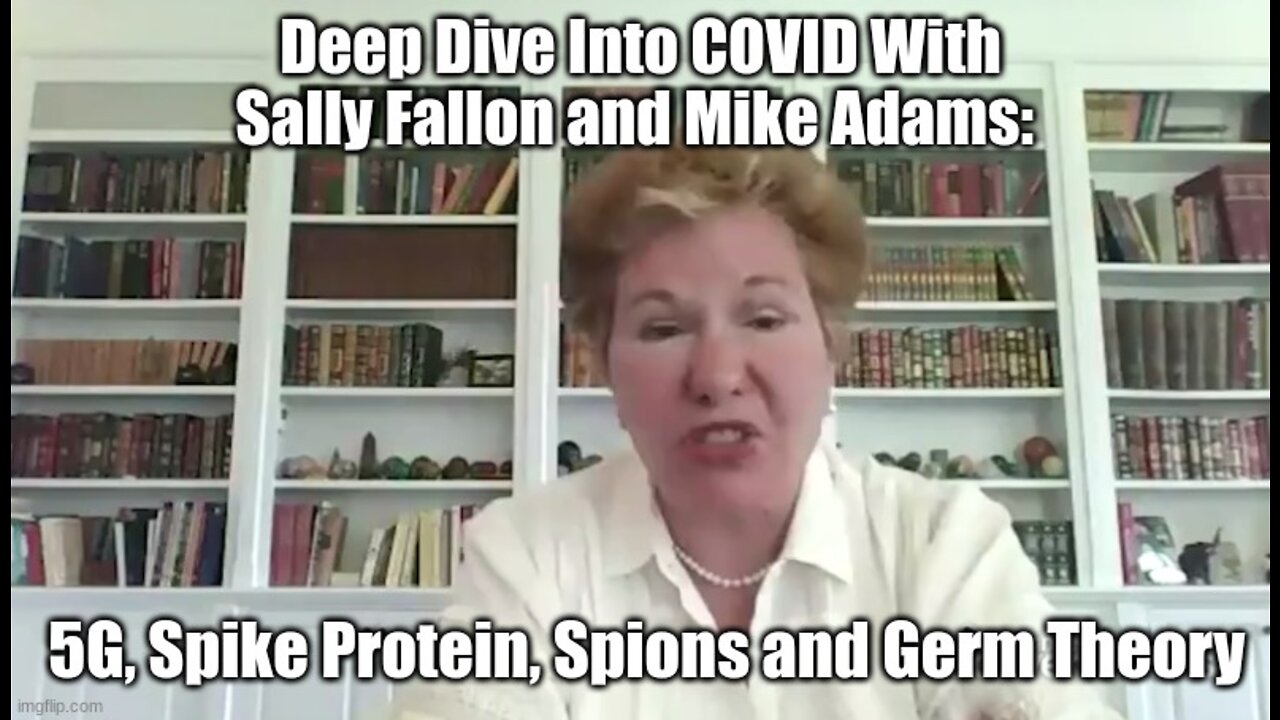 Deep Dive Into COVID With Sally Fallon and Mike Adams: 5G, Spike Protein, Spions and Germ Theory