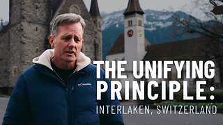 The Unifying Principle: Interlaken, Switzerland