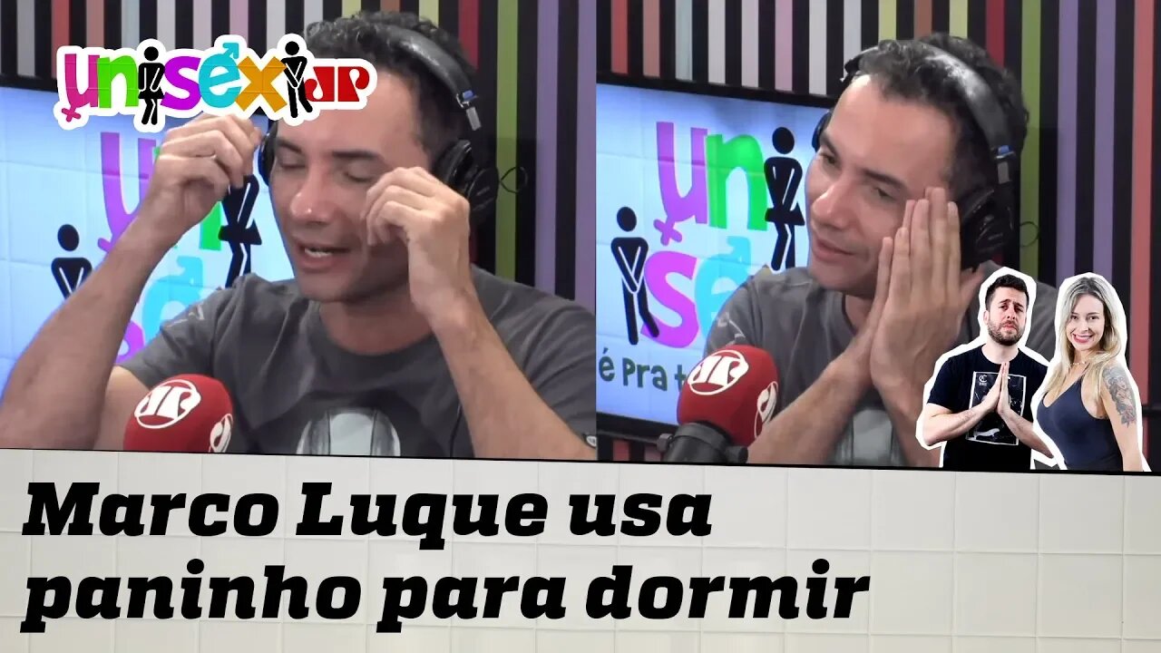 MARCO LUQUE AINDA USA PANINHO DE DORMIR