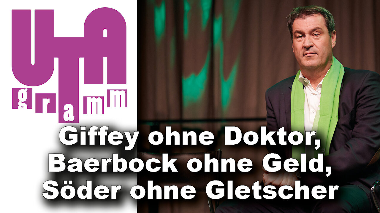 Giffey ohne Doktor, Baerbock ohne Geld, Söder ohne Gletscher (Utagramm 59)