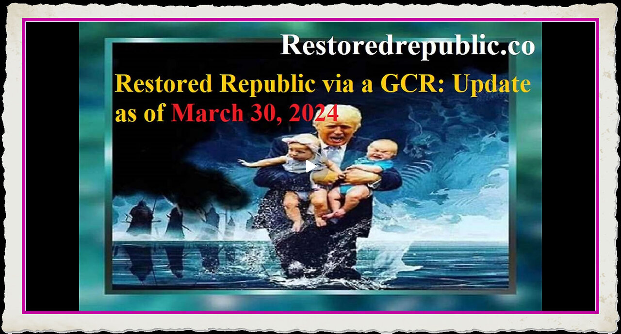 Restored Republic via a GCR Update as of March 30, 2024