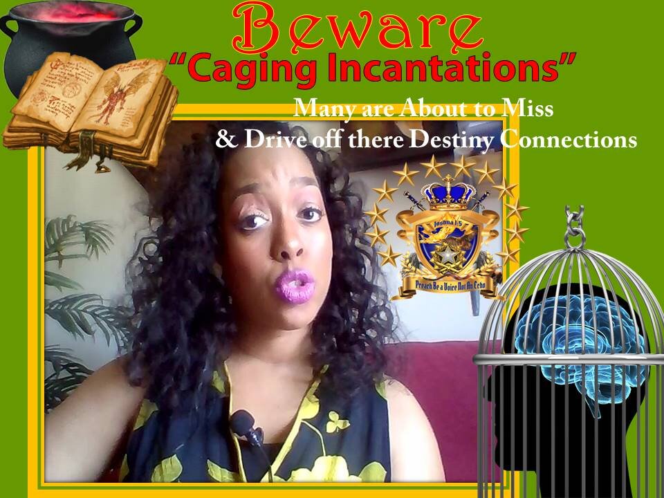 Strong Warning- 'Caging Incantations" Many are about to Miss/Run off Destiny Connections