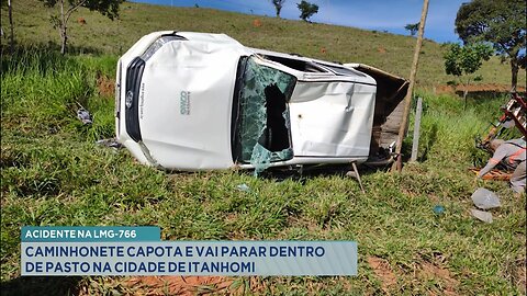 Acidente na LMG-766: Caminhonete Capota e Vai parar dentro de Pasto na Cidade de Itanhomi.