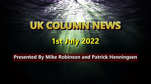 UK Column News - 1st July 2022.