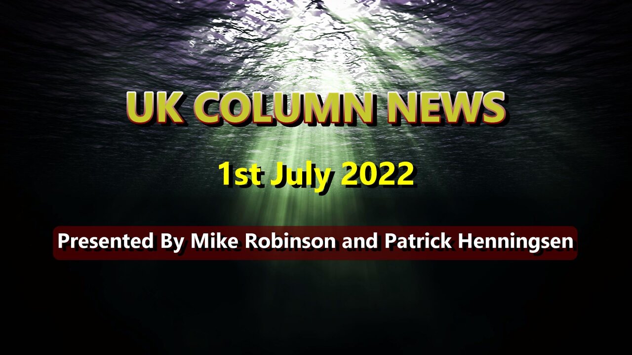 UK Column News - 1st July 2022.