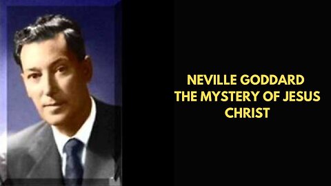 Neville Goddard The Mystery Of Jesus Christ