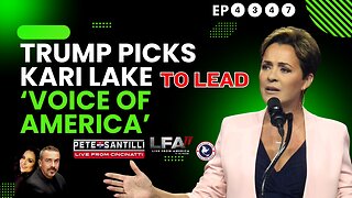 TRUMP PICKS KARI LAKE TO LEAD ‘VOICE OF AMERICA’[PETE SANTILLI EP #4347-8AM]