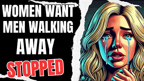 Women want Men Walking Away Stopped