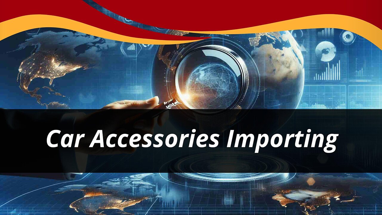 Unlocking the Secrets of Importing Automotive Accessories: A Comprehensive Guide