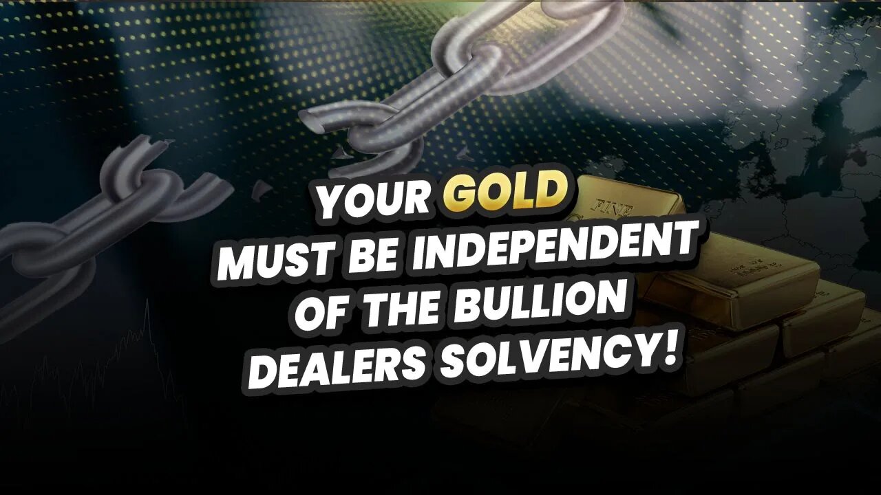 Your Gold MUST be independent of the bullion dealer’s solvency!