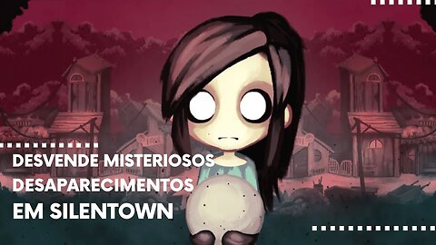 Children of Silentown - Desvende os Misteriosos Desaparecimentos Ocorridos em Silentown