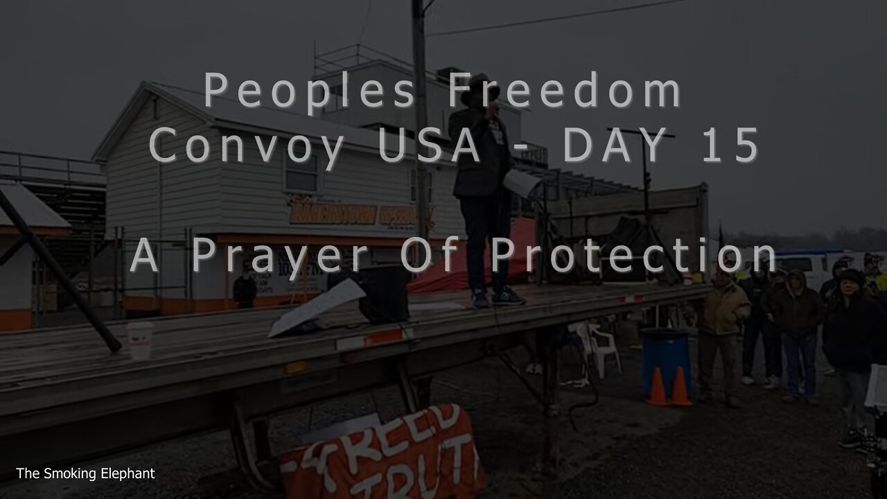 Peoples Freedom Convoy USA - DAY 15- A Prayer Of Protection