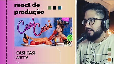 REACT DE PRODUÇÃO MUSICAL - CASI CASI - ANITTA