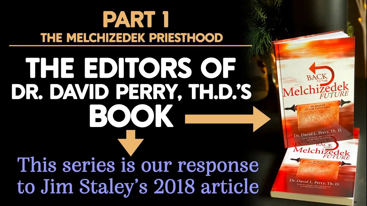 Part 1 - We Respond to Jim Staley's 2018 Article | Editors of "Back to the Melchizedek Future"