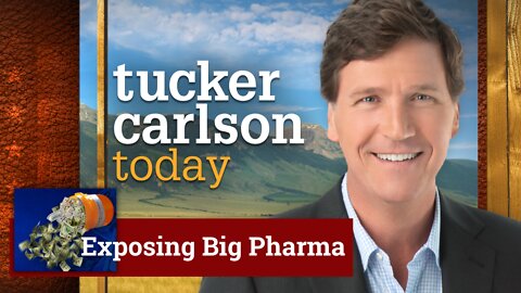 Tucker Carlson: Exposing Big Pharma