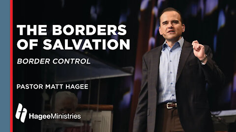 Pastor Matt Hagee: "The Borders of Salvation"