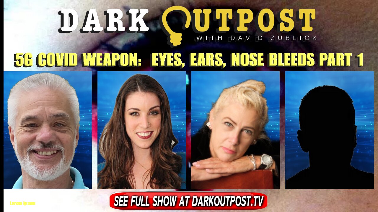 Dark Outpost 01-07-2022 5G COVID Weapon: Eyes, Ears, Nose Bleeds