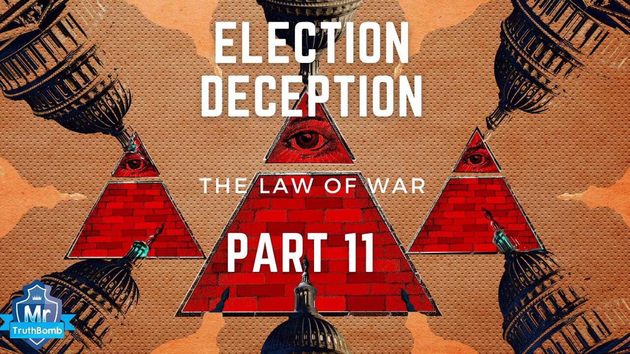 Election Deception Part 11 - THE LAW OF WAR / PEADS - A Film By MrTruthBomb