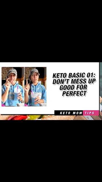 Keto Basics 01 : Don' t Mess Up Good For Perfect