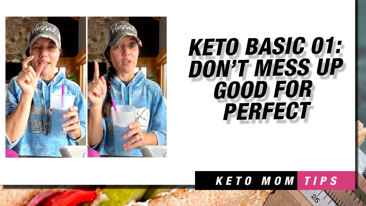Keto Basics 01 : Don' t Mess Up Good For Perfect