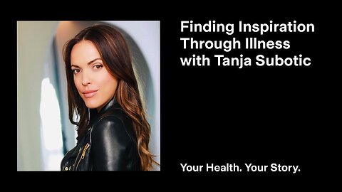 Finding Inspiration Through Illness with Tanja Subotic