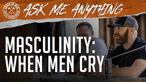 Masculinity: When Men Cry | ASK ME ANYTHING