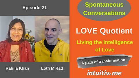 LOVE Quotient - Living the Intelligence of Love - Spontaneous Conversations Ep 21