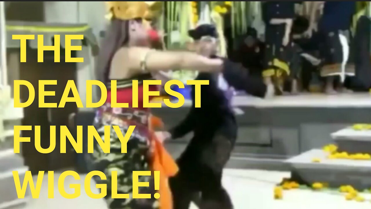 The deadliest funny wiggle!