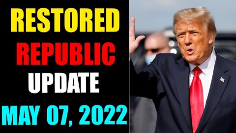 HUGE UPDATE AS OF FRIDAY MAY 07, 2022 - TRUMP NEWS