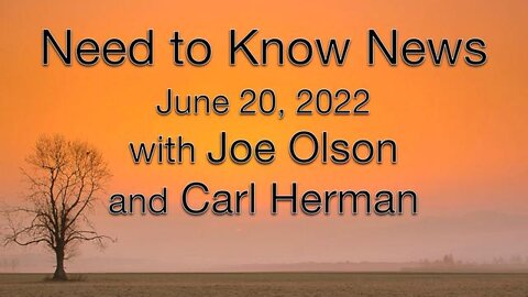 Need to Know News (20 June 2022) with Joe Olson and Carl Herman