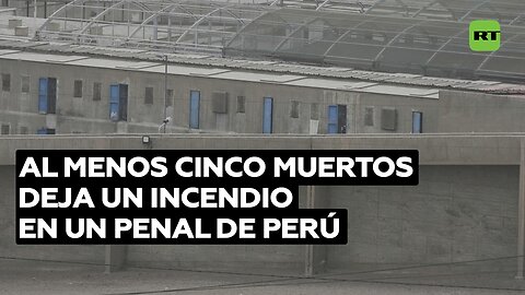 Al menos cinco muertos deja un incendio en un penal de Perú