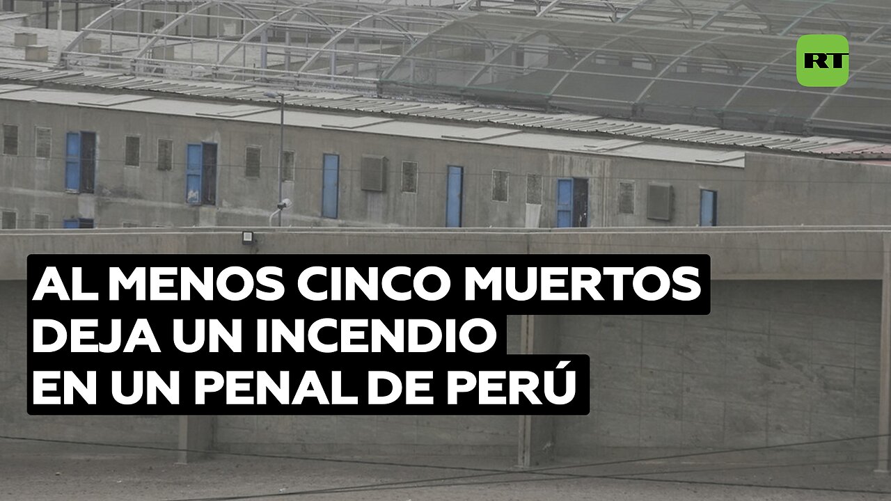 Al menos cinco muertos deja un incendio en un penal de Perú