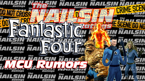 The Nailsin Ratings:Fantastic Four MCU Rumors