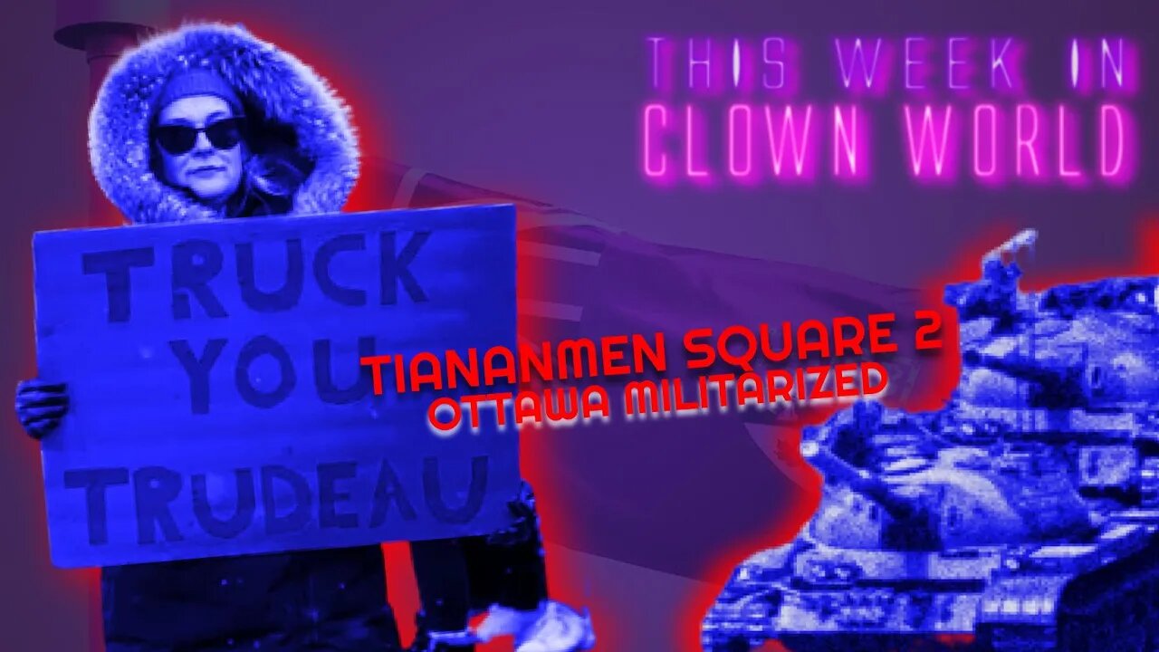 TIANANMEN SQUARE: Ottawa Truckers SLAUGHTERED by TANKS!? | This Week in Clown World | #18