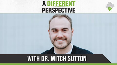 A Different Perspective | with Dr. Mitch Sutton 9.18.21