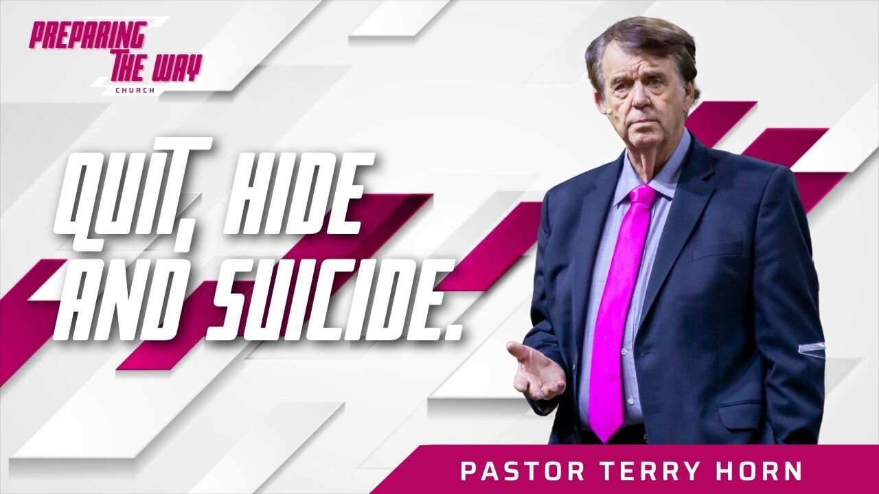 Quit, Hide & Suicide / Pastor Terry Horn